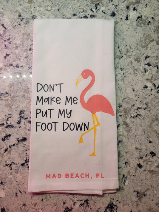 Don't Make Me Put My Foot Down Kitchen Towel